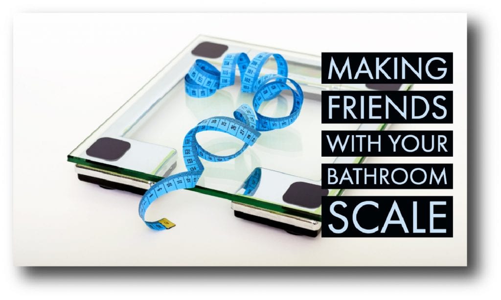 For Your Health: Making Friends with Your Bathroom Scale
